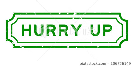 Grunge green hurry up word rubber seal stamp on white background Grunge green hurry up word rubber seal stamp on white background 106756149