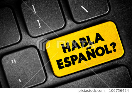 Habla Espanol? text button on keyboard, concept background Habla Espanol? text button on keyboard, concept background 106756424