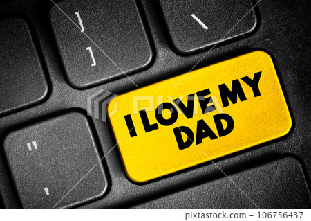 I love my Dad text button on keyboard, concept background I love my Dad text button on keyboard, concept background 106756437