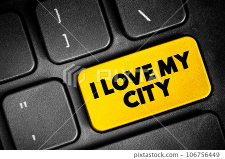 I love my city text button on keyboard, concept background I love my city text button on keyboard, concept background 106756449