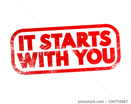 It Starts With You text stamp, concept background It Starts With You text stamp, concept background 106758867