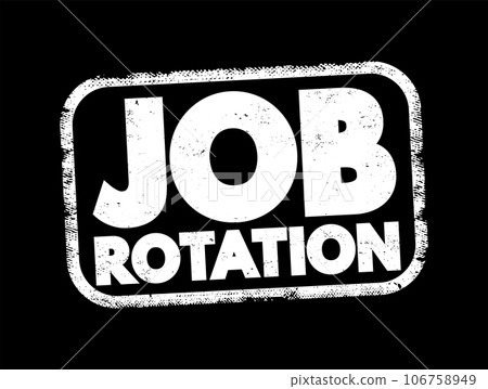 Job Rotation - technique used by some employers to rotate their employees' assigned jobs throughout their employment, text concept stamp Job Rotation - technique used by some employers to rotate their employees' assigned jobs throughout their employment, text concept stamp 106758949