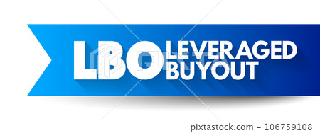 LBO - Leveraged Buyout is one company's acquisition of another company using a significant amount of borrowed money to meet the cost of acquisition, acronym text concept background LBO - Leveraged Buyout is one company's acquisition of another company using a significant amount of borrowed money to meet the cost of acquisition, acronym text concept background 106759108