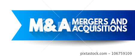 M and A - Mergers and Acquisitions acronym, business concept background M and A - Mergers and Acquisitions acronym, business concept background 106759109