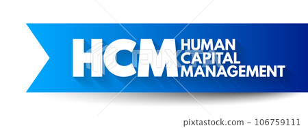 HCM - Human Capital Management is the process of hiring the right people, managing workforces effectively and optimizing productivity, acronym business concept background 106759111