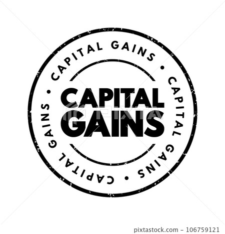 Capital Gains - increase in a capital asset's value and is realized when the asset is sold, text concept stamp Capital Gains - increase in a capital asset's value and is realized when the asset is sold, text concept stamp 106759121