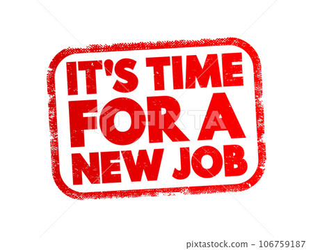 It's Time For a New Job text stamp, concept background 106759187