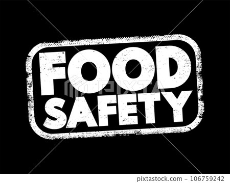 Food safety - scientific method describing handling, preparation, and storage of food in ways that prevent food-borne illness, text stamp concept Food safety - scientific method describing handling, preparation, and storage of food in ways that prevent food-borne illness, text stamp concept 106759242