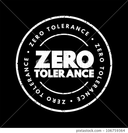 Zero Tolerance text stamp, concept background Zero Tolerance text stamp, concept background 106759364