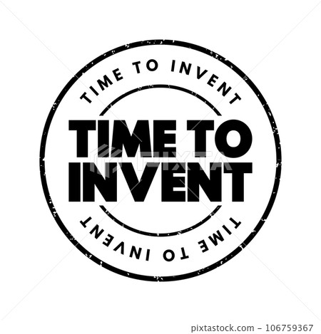 Time To Invent text stamp, concept background Time To Invent text stamp, concept background 106759367