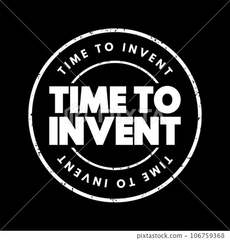 Time To Invent text stamp, concept background Time To Invent text stamp, concept background 106759368