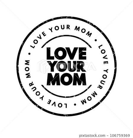 Love Your Mom text stamp, concept background 106759369