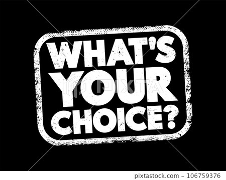 What's Your Choice question text stamp, concept background What's Your Choice question text stamp, concept background 106759376