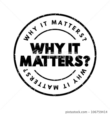 Why It Matters Question text stamp, concept background Why It Matters Question text stamp, concept background 106759414