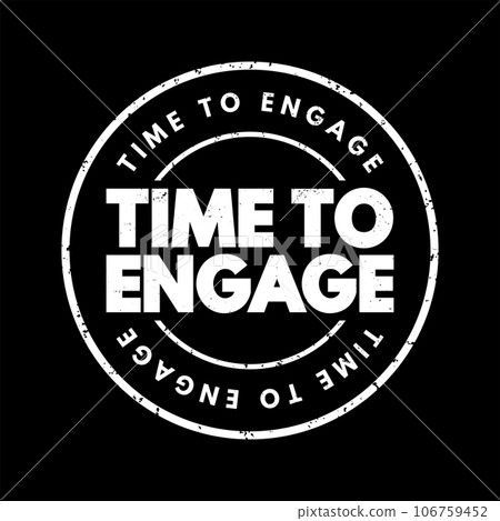 Time To Engage text stamp, concept background Time To Engage text stamp, concept background 106759452