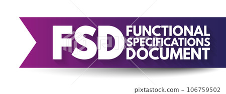 FSD - Functional Specifications Document is a document that specifies the functions that a system or component must perform, acronym text concept background 106759502