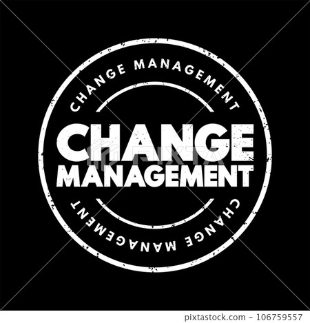Change management is a systematic approach to dealing with the transition or transformation of an organization's goals, processes or technologies, text stamp concept background Change management is a systematic approach to dealing with the transition or transformation of an organization's goals, processes or technologies, text stamp concept background 106759557