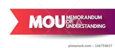 MOU Memorandum Of Understanding - type of agreement between two or more parties, acronym text concept background MOU Memorandum Of Understanding - type of agreement between two or more parties, acronym text concept background 106759657