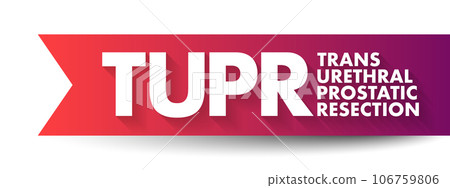 TUPR Trans Urethral Prostatic Resection - surgery used to treat urinary problems that are caused by an enlarged prostate, acronym text concept background TUPR Trans Urethral Prostatic Resection - surgery used to treat urinary problems that are caused by an enlarged prostate, acronym text concept background 106759806