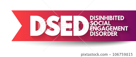 DSED Disinhibited Social Engagement Disorder - behavioral disorder that occurs in young children, acronym text concept background 106759815