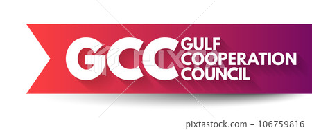 GCC Gulf Cooperation Council - regional, intergovernmental political and economic union, acronym text concept background GCC Gulf Cooperation Council - regional, intergovernmental political and economic union, acronym text concept background 106759816