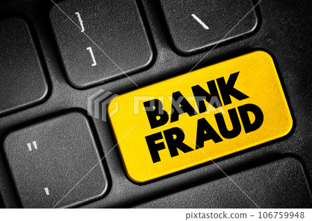 Bank Fraud - use of potentially illegal means to obtain money, assets, or other property owned or held by a financial institution, text concept button on keyboard 106759948