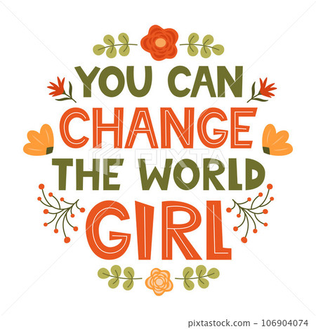 You can change the world Girl. Cute hand drawing motivation lettering phrase for t-shirts, poster, clothing, stick on laptop, phone, wall. Feminism slogan. Hand lettered design. Vector illustration. 106904074