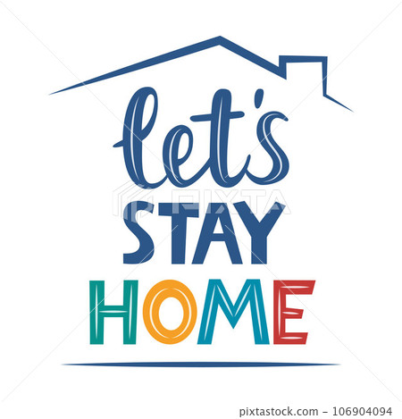 Lets stay home, lettering quote. Stay at home. Coronavirus Covid-19, quarantine motivational phrase. Stay safe at home. Vector illustration. Lets stay home, lettering quote. Stay at home. Coronavirus Covid-19, quarantine motivational phrase. Stay safe at home. Vector illustration. 106904094