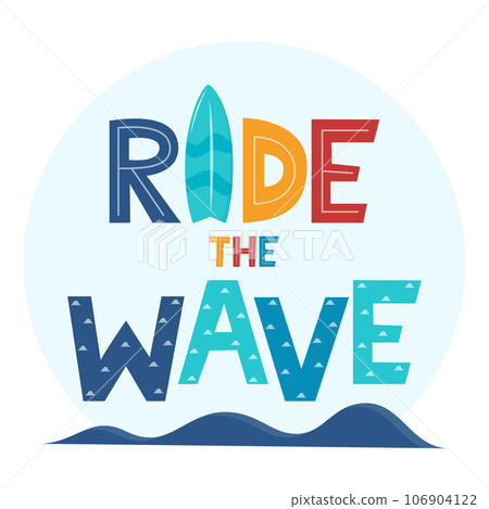 Ride the Wave. Hand drawn motivation lettering phrase for poster, logo, greeting card, banner. Cute cartoon print. Motivaton slogan for surf school decor. Vector illustration. Ride the Wave. Hand drawn motivation lettering phrase for poster, logo, greeting card, banner. Cute cartoon print. Motivaton slogan for surf school decor. Vector illustration. 106904122