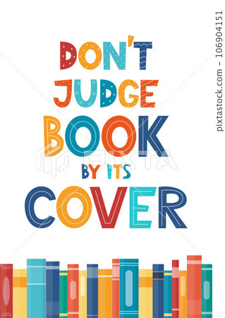 Don t judge book by its cover. Inspirational motivational quote. Cute lettering, book reading meme and shelf with books. Phrase for poster, banner, print, children's room decor. Vector illustration. 106904151
