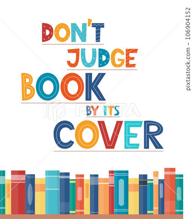 Don t judge book by its cover. Inspirational motivational quote. Cute lettering, book reading meme and shelf with books. Phrase for poster, banner, print, children's room decor. Vector illustration. 106904152