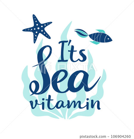 Vector hand drawn lettering Its sea vitamin and beautiful composition with algae, starfish and fish. Great lettering print for bags, t shirts, cards, posters. Vector illustration. Vector hand drawn lettering Its sea vitamin and beautiful composition with algae, starfish and fish. Great lettering print for bags, t shirts, cards, posters. Vector illustration. 106904260