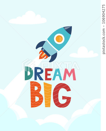 Cute cartoon print with rocket and lettering Dream Big. Cute design for children's fashion fabrics, textile graphics, prints. Motivaton slogan for kids. Vector illustration. Cute cartoon print with rocket and lettering Dream Big. Cute design for children's fashion fabrics, textile graphics, prints. Motivaton slogan for kids. Vector illustration. 106904275
