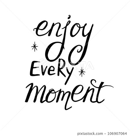 Enjoy every moment - vector hand drawn lettering phrases. 106907064