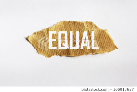 Equal word, text, written on torn paper on white background Equal word, text, written on torn paper on white background 106913657