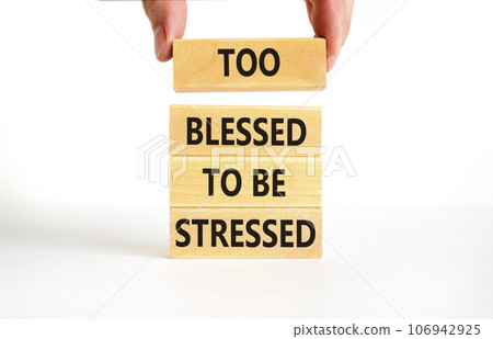 Too blessed to be stressed symbol. Concept words Too blessed to be stressed on wooden blocks. Beautiful white table white background. Psychological and too blessed to be stressed concept. Copy space. 106942925