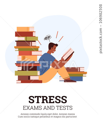 Exams and tests stress, poster with frustrated student reading books, flat vector illustration on white background. Exams and tests stress, poster with frustrated student reading books, flat vector illustration on white background. 106982508