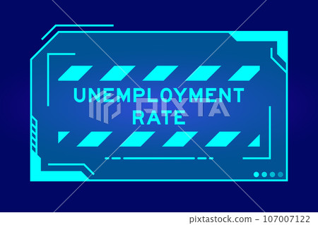 Blue color of futuristic hud banner that have word unemployment rate on user interface screen on black background Blue color of futuristic hud banner that have word unemployment rate on user interface screen on black background 107007122