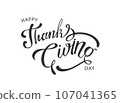Hand sketched Happy Thanksgiving typography poster. Congratulatory calligraphy design. Hand drawn celebration quotation for card, postcard, event icon logo or badge. Vector illustration. 107041365
