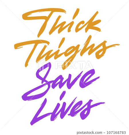 Thick thighs save lives Thick thighs save lives 107168783