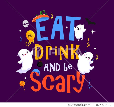 Halloween holiday quote eat drink and be scary. Cartoon vector funny lettering with cute ghosts, sweets, bat and confetti. Template for banner, typography poster, greeting card, party invitation 107589499
