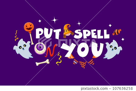 Halloween quote, put spell on you. Vector humorous bewitching phrase with funny ghosts, and sweets, add enchantment to spooky season, perfect for halloween-themed designs prints and decor Halloween quote, put spell on you. Vector humorous bewitching phrase with funny ghosts, and sweets, add enchantment to spooky season, perfect for halloween-themed designs prints and decor 107636258