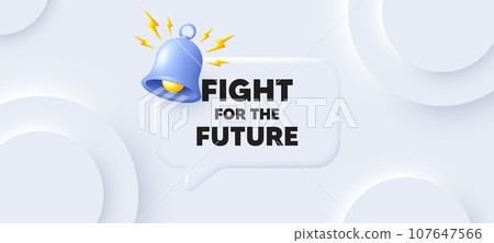 Fight for the future message. Neumorphic background with chat speech bubble. Demonstration protest quote. Revolution activist slogan. Fight for future speech message. Banner with bell. Vector Fight for the future message. Neumorphic background with chat speech bubble. Demonstration protest quote. Revolution activist slogan. Fight for future speech message. Banner with bell. Vector 107647566