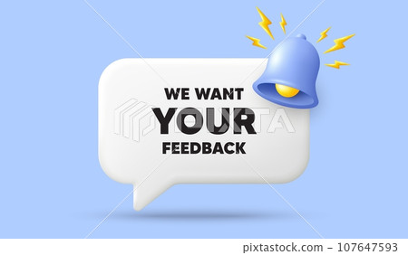 We want your feedback tag. 3d speech bubble banner with bell. Survey or customer opinion sign. Client comment. Your feedback chat speech message. 3d offer talk box. Vector We want your feedback tag. 3d speech bubble banner with bell. Survey or customer opinion sign. Client comment. Your feedback chat speech message. 3d offer talk box. Vector 107647593