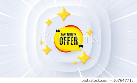 Last minute bubble. Neumorphic offer 3d banner, coupon. Hot offer chat sticker icon. Special deal label. Last minute promo event background. Sunburst banner, flyer or poster. Vector 107647713