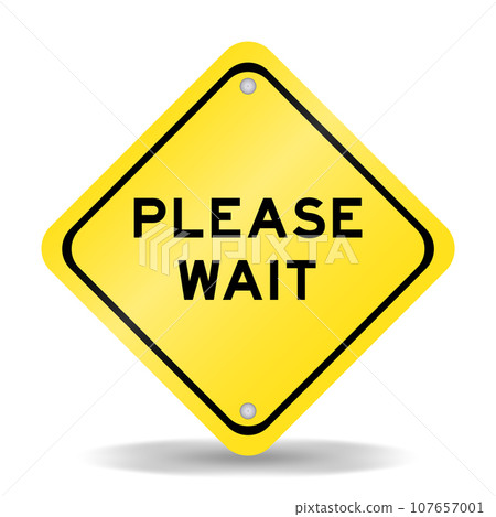 Yellow color transportation sign with word please wait on white background Yellow color transportation sign with word please wait on white background 107657001