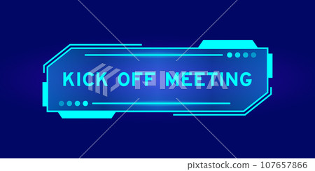 Futuristic hud banner that have word kick off meeting on user interface screen on blue background Futuristic hud banner that have word kick off meeting on user interface screen on blue background 107657866