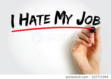 I Hate My Job text quote, concept background I Hate My Job text quote, concept background 107715984