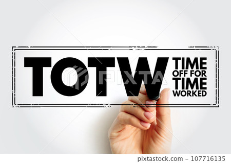 TOTW - Time Off for Time Worked acronym text stamp, business concept background TOTW - Time Off for Time Worked acronym text stamp, business concept background 107716135