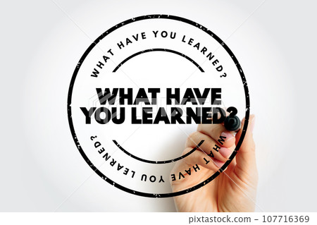 What Have You Learned question text stamp, concept background What Have You Learned question text stamp, concept background 107716369